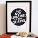 Romans 1:16. I am not ashamed of the gospel. 8x10. DIY Printable Christian Poster. Bible Verse.
