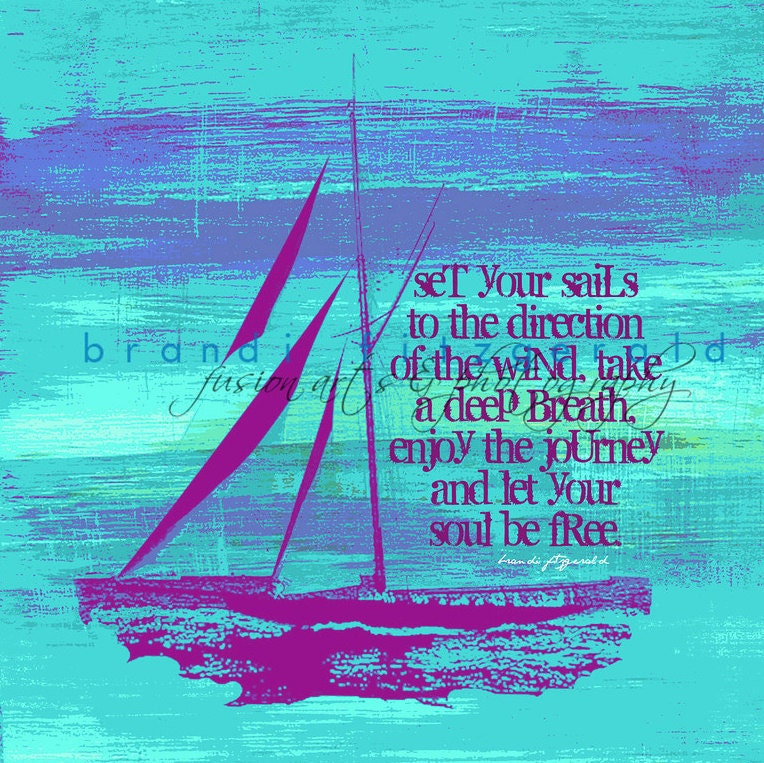 Set Your Sails.  10" x 10"  Sailboat Quotable Fusion Paintographic Fine Art Print