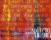 Addicted to YOU. 5" x 7"  Love Words Quote Fusion Paintographic Art Print