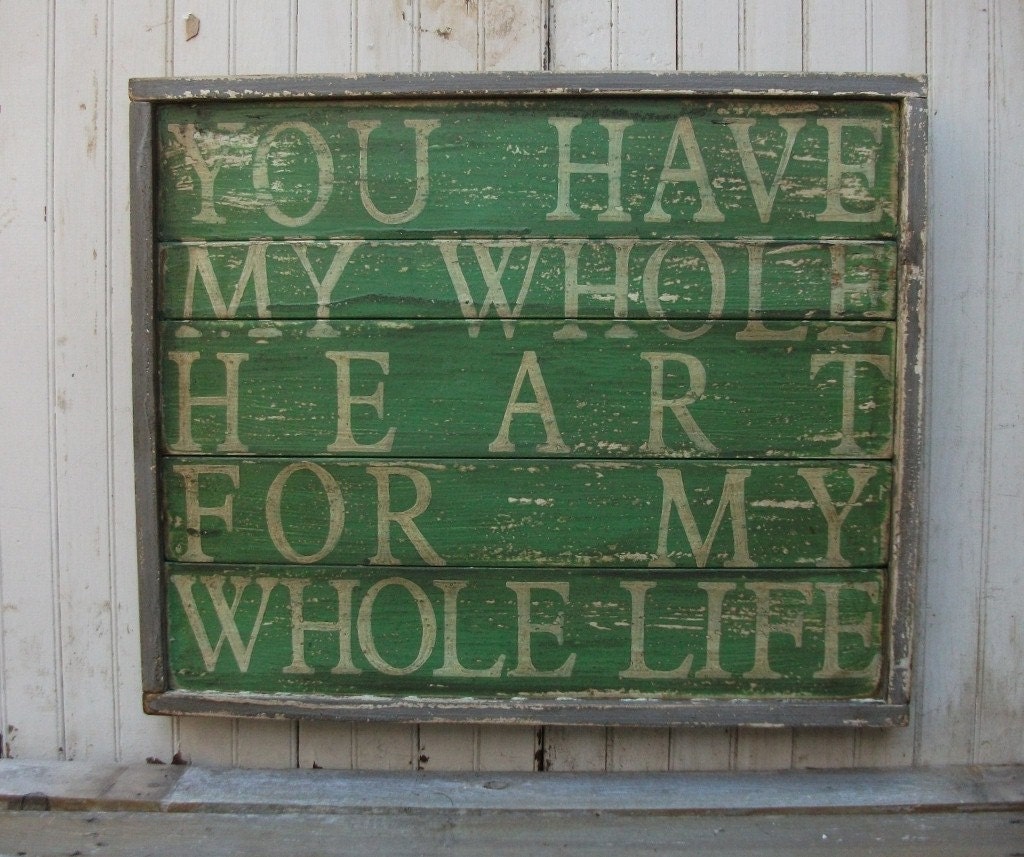 You Have My Whole Heart For My Whole Life, Large Handpainted Wooden Rustic Aged Wall Art Sign