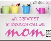 My greatest blessings call me MOM 23"w x 11.2"h (FA027)- Vinyl Decal for walls, tiles, doors, windows, mirrors, crafts, and more