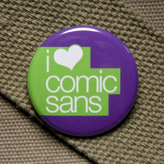 I heart comic sans in helvetica irony button
