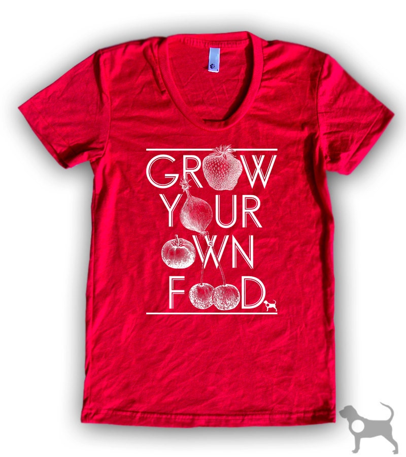 Grow Your Own Food Women's Poly Cotton T-Shirt by American Apparel (S M L XL) Choose Your Shirt and Ink Colors