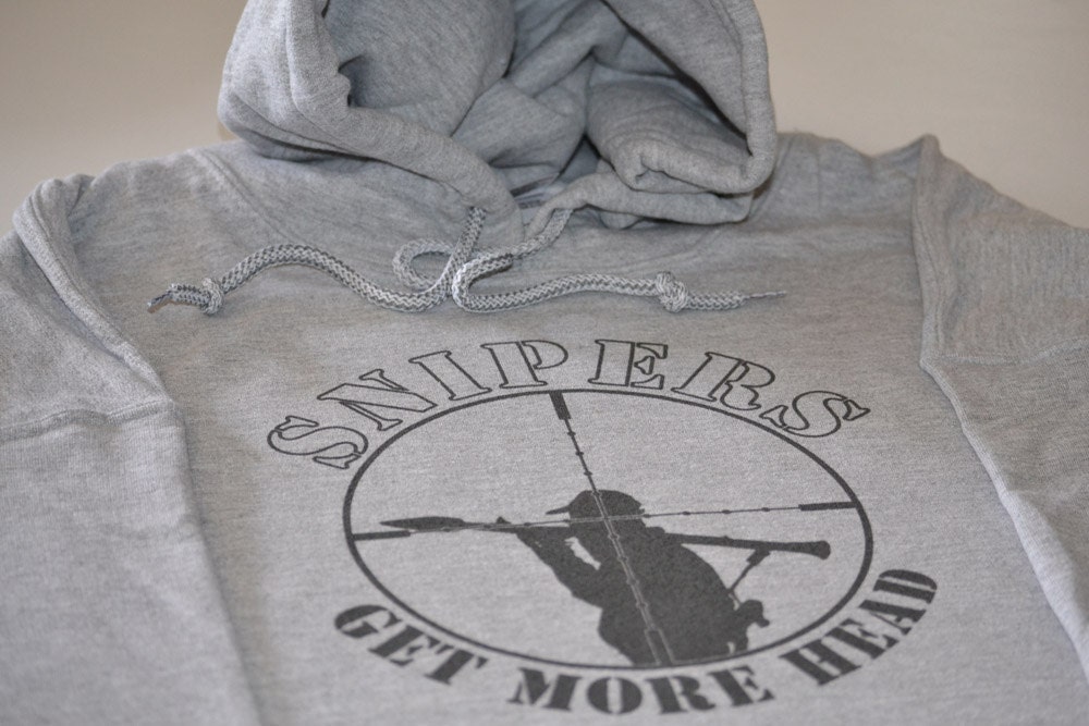 Snipers get more head geek hoodie funny size Large or choice of S,M,L,XL,2XL,3XL