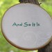 And So It Is Embroidery in 7 inch hoop