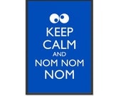 Cookie Monster - Keep Calm and Carry On  Poster- Keep Calm and Nom Nom Nom - Multiple COLORS - 13x19 Art Print