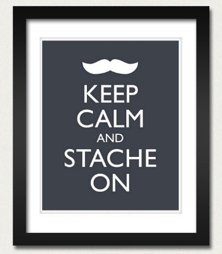 Mustache Poster - Keep Calm and Carry On Poster - Keep Calm and Stache On - Moustache - Multiple COLORS - 8x10 Art Print