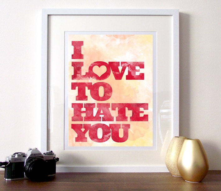 Typography quote A3 poster print I love to hate you