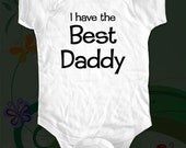 i have the Best Daddy - fun saying printed on Infant Baby Onesie, Infant Tee, Toddler T-Shirts