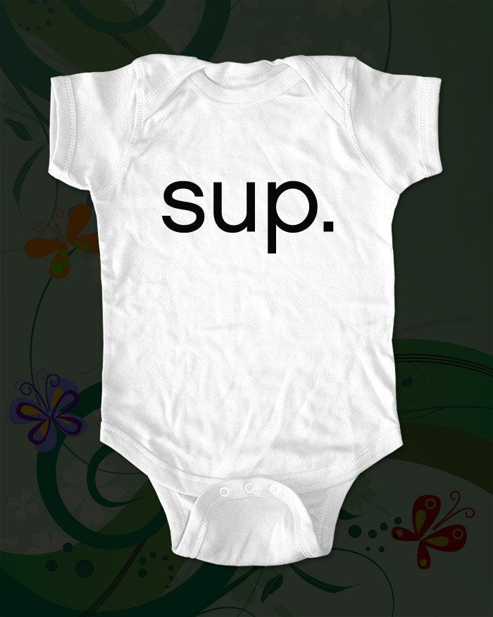 sup. - what's up - funny saying printed on Infant Baby Onesie, Infant Tee, Toddler T-Shirts