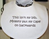 Sale Today Regularly 9.00 This Isn't My Bib Mommy Put My Cape On Backwards...FUNNY Boutique BABY BIB The Original and First Like It On Etsy