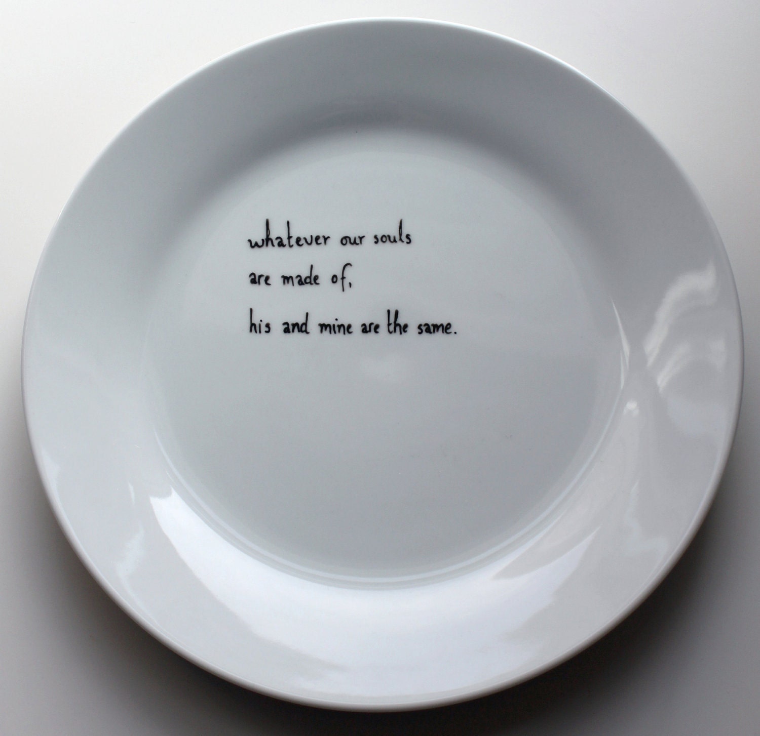 Wuthering heights plate - Whatever our souls are made of, his and mine are the same. Perfect wedding gift.