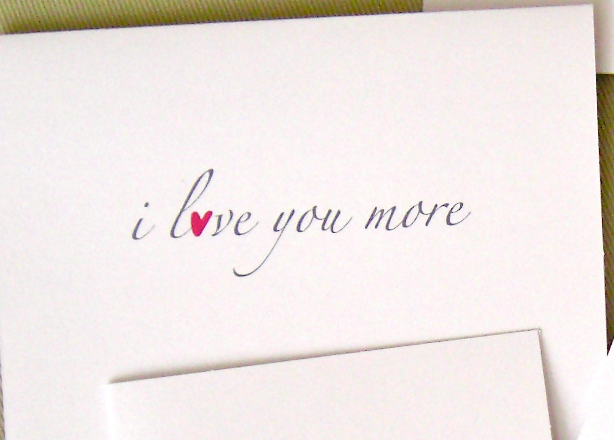 i love you more - Valentine or Sweet Nothing Card - Single Folded Greeting Card