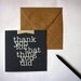 Thank You For That Thing You Did - Hand Screenprinted Card