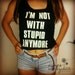 BACK IN STOCK- I'm Not With Stupid Anymore Cropped Tank