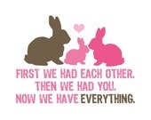 Now We Have Everything 5x7 Bunny Family Print (you choose your colors)