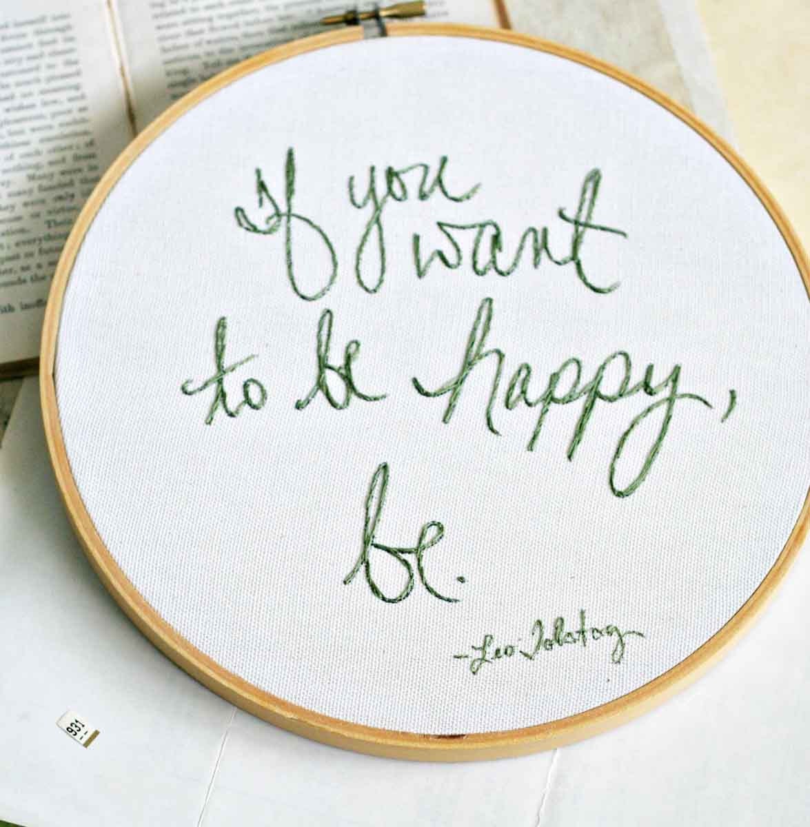 If you want to be happy, be.  -9 inch embroidery hoop original artwork