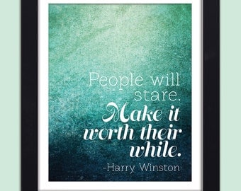 Harry Winston Quote Inspirational Art Print  People Will Stare. Make it Worth Their While Poster 8x10 Motivational Quote Wall Decor Print