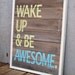 MADE TO ORDER Reclaimed Wood "Wake Up & Be Awesome" Hand Painted Sign