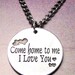 Come home to me I Love you  necklace