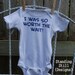 I was so Worth the Wait Onesie