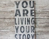 You Are Living Your Story - Hand Painted Sign