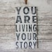 You Are Living Your Story - Hand Painted Sign