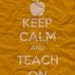 Keep Calm and Teach On 8x10 Print Poster by Memories in a Snap