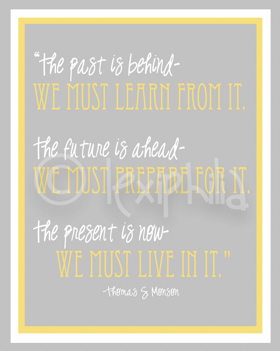 INSPIRATIONAL Art QUOTE - Past, Present and Future - Print - 8x10 - LDS quote - Thomas S. Monson
