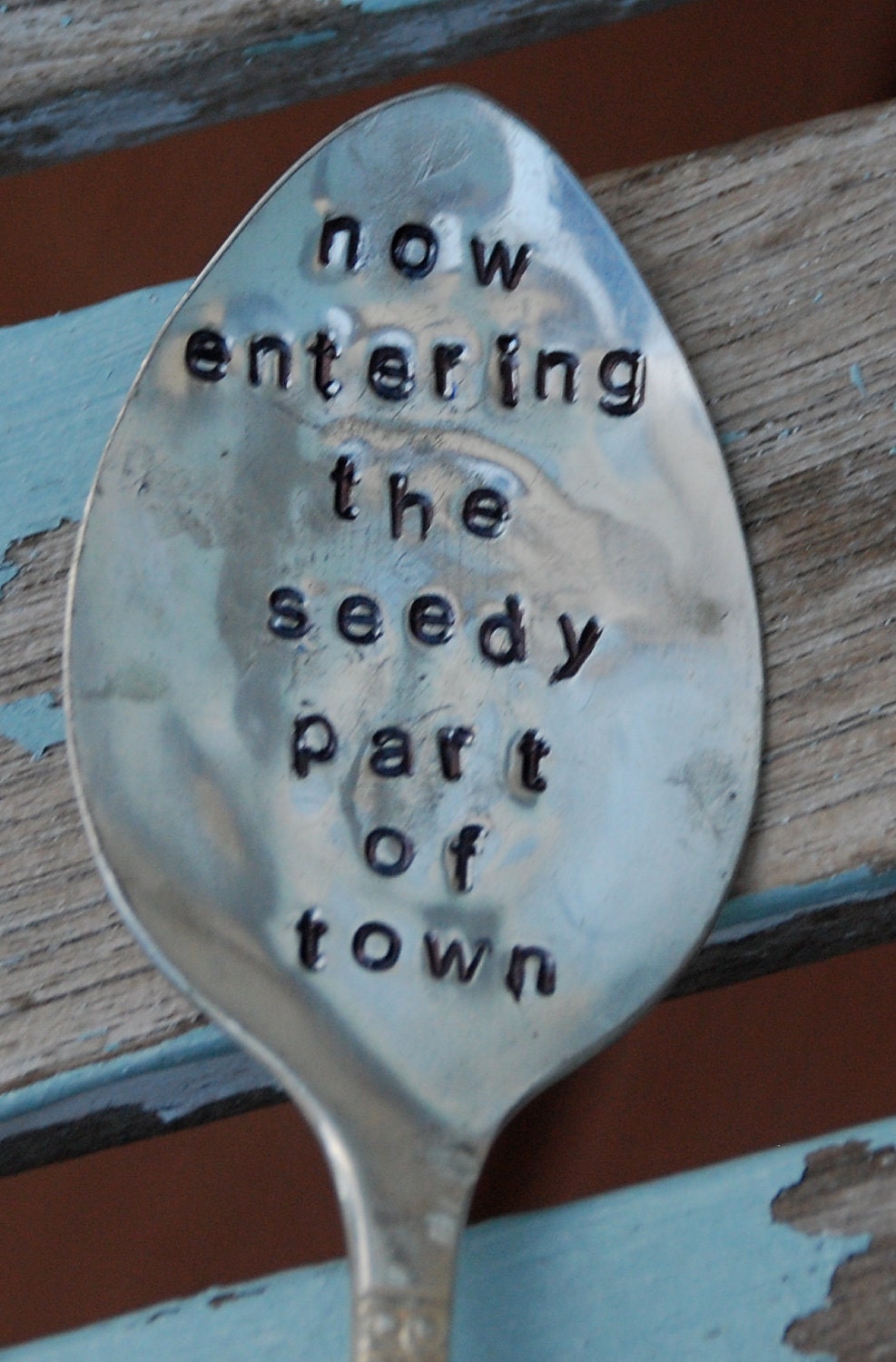 Now Entering The Seedy Part of Town hand stamped Spoon Garden Art