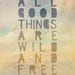 All Good Things Are Wild and Free Print - Thoreau saying - typographic art, romantic, dreamy, hazy, nature, wilderness, wanderlust - 8 x 10