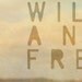 All Good Things Are Wild and Free Print - Thoreau saying - typographic art, romantic, dreamy, hazy, nature, wilderness, wanderlust - 8 x 10
