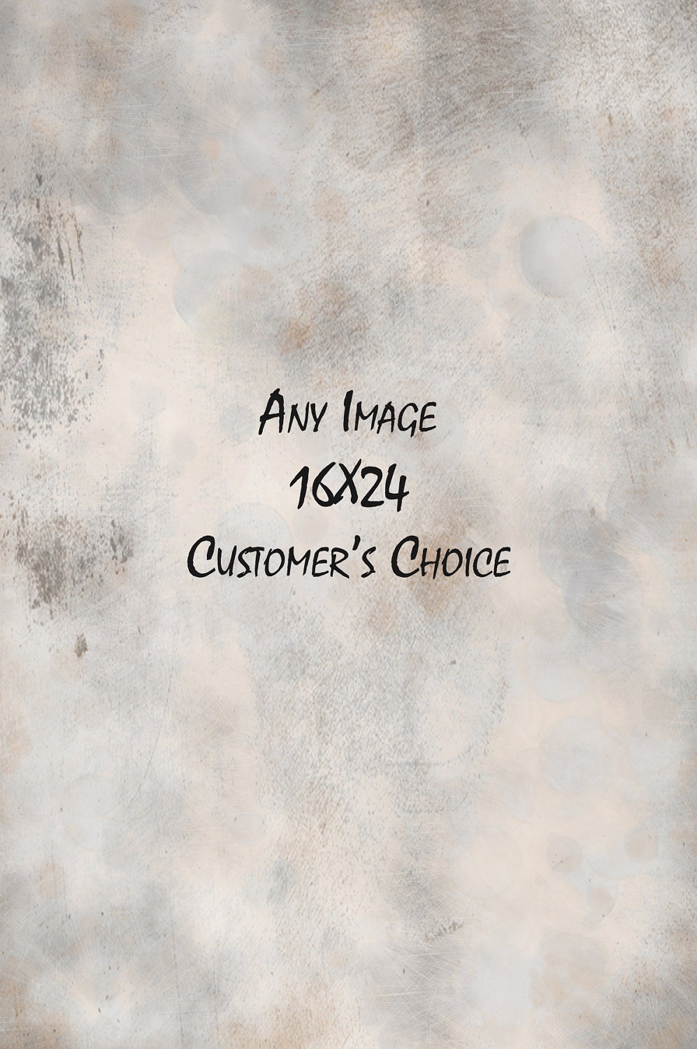 Customer's Choice - ANY PRINT - 16X24