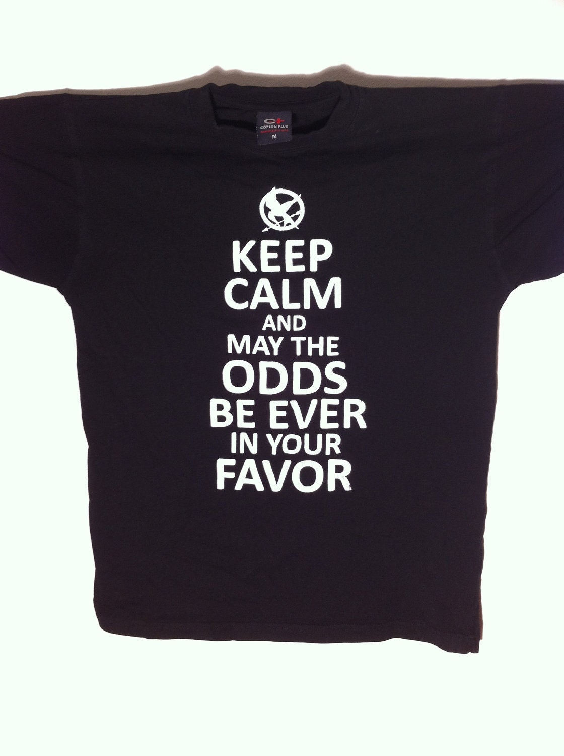 Keep Calm And May The Odds Be Ever In Your Favor Shirt Size Small, Medium, Large, X-Large