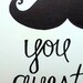 I mustache you a question- ink art