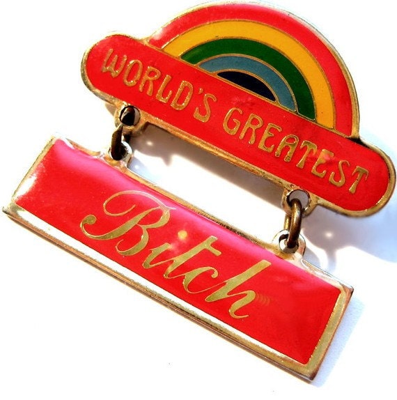 1970's - 80's World's Greatest Bitch Pin / Brooch - Vintage Jewelry