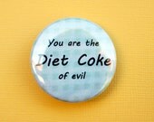 You are the diet coke of evil