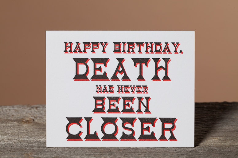 Letterpress Happy Birthday, death has never been closer