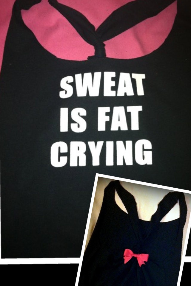 Sweat is Fat Crying Work-out Tank Top