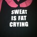 Sweat is Fat Crying Work-out Tank Top