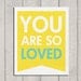 You Are So Loved Art Print - Banner - 8x10