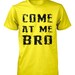 Come At Me Bro Shirt Funny T Shirt S M L XL