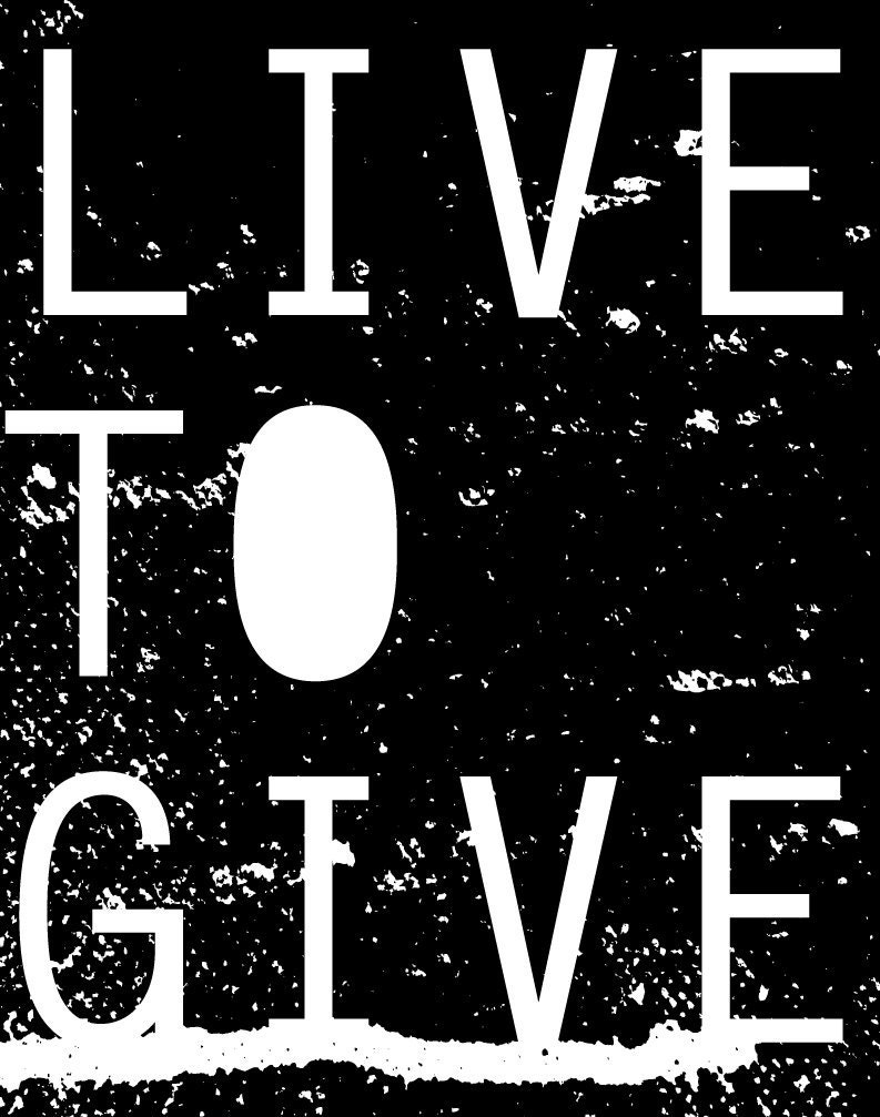 11 x 14 screen print "Live to Give"