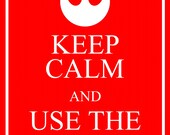 Keep Calm and Use the Force. 8x10