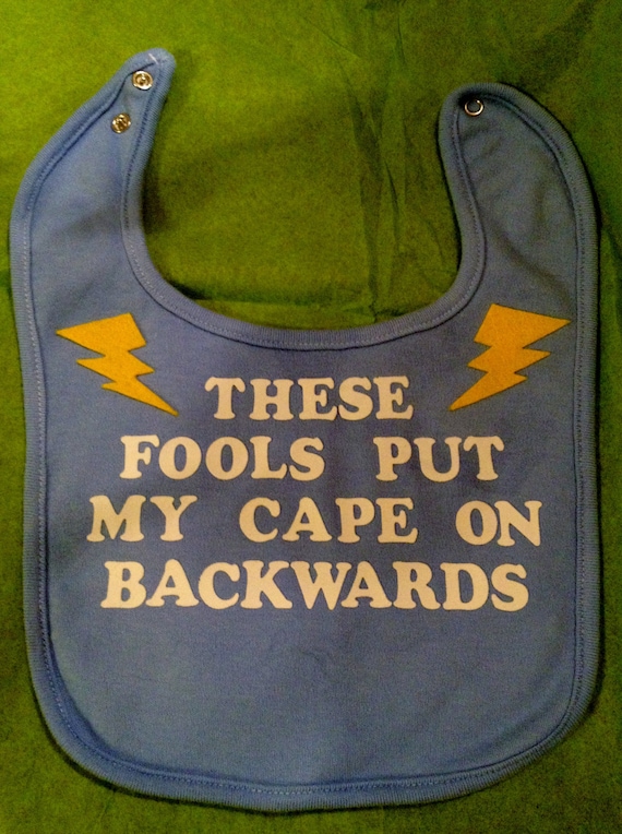 Unique Baby Bib With Cute Decal-"These Fools Put My Cape On Backwards"