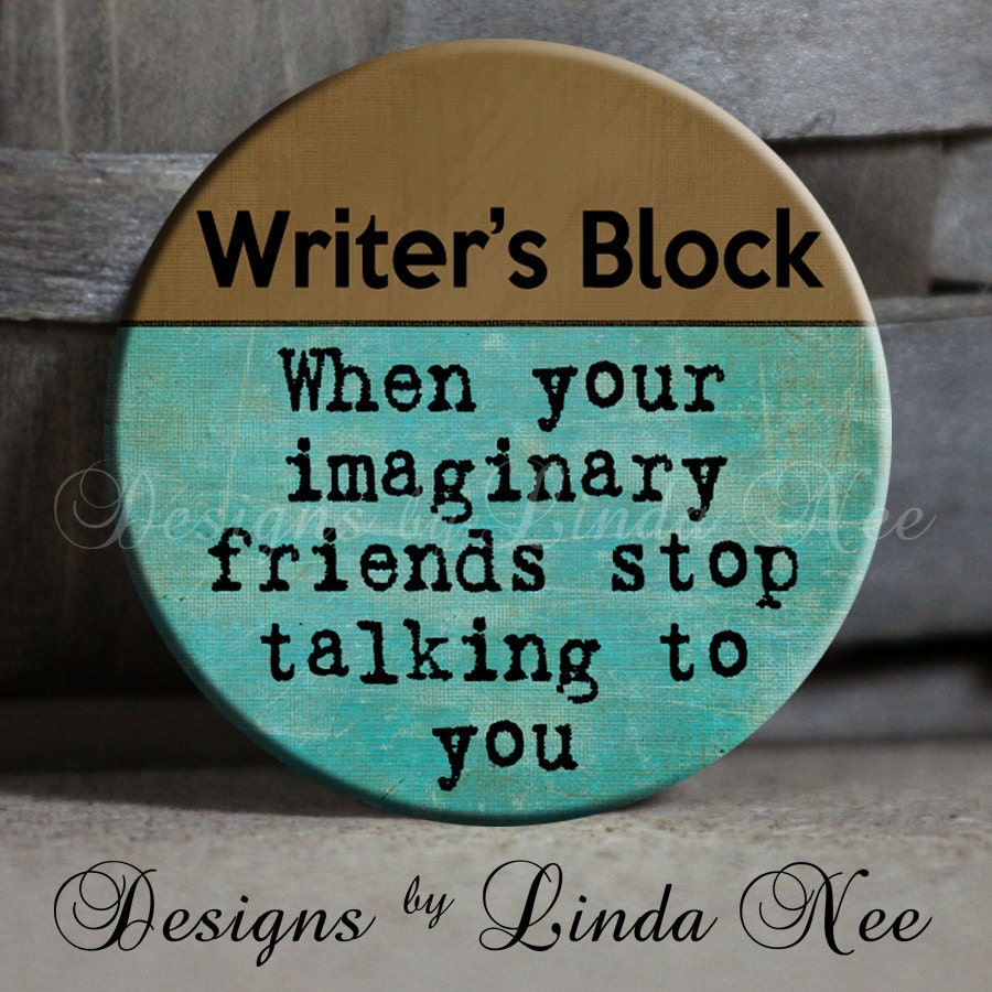 EXCLUSIVE to my Shop - Writer's Block When your immaginary friends stop talking to you - Brown and Blue- 1.5" Pinback Button