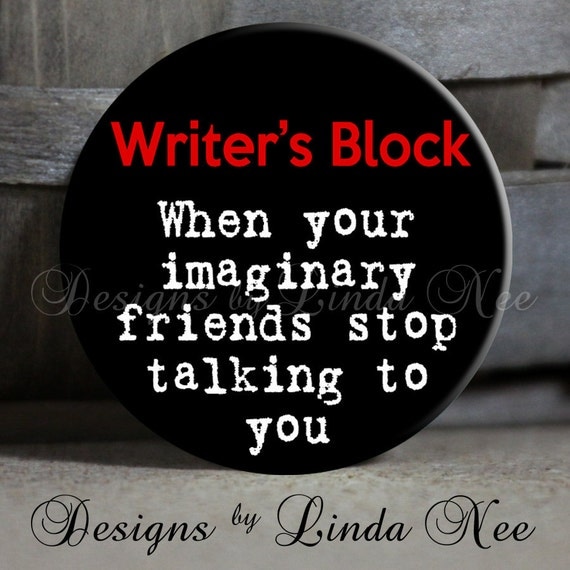 EXCLUSIVE to my Shop - Writer's Block When your immaginary friends stop talking to you - Brown and Blue- 1.5" Pinback Button