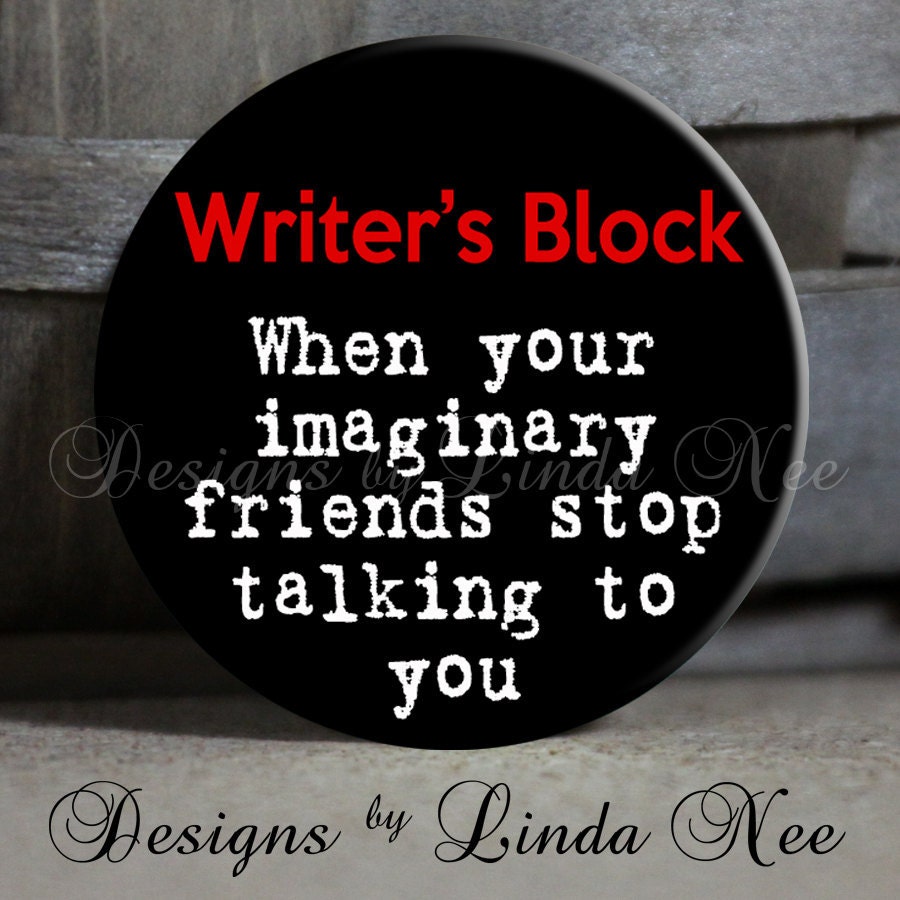 EXCLUSIVE to my Shop - Writer's Block When your immaginary friends stop talking to you - Brown and Blue- 1.5" Pinback Button