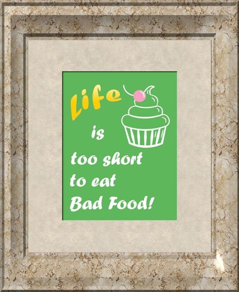 Life Is Too Short To Eat Bad Food Art Print 8x10 Poster or A4 Sign P10
