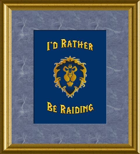 I'd Rather Be Raiding Alliance WoW World of Warcraft Art Print 8x10 Poster or A4 Sign P22